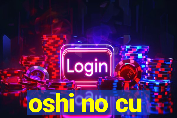 oshi no cu